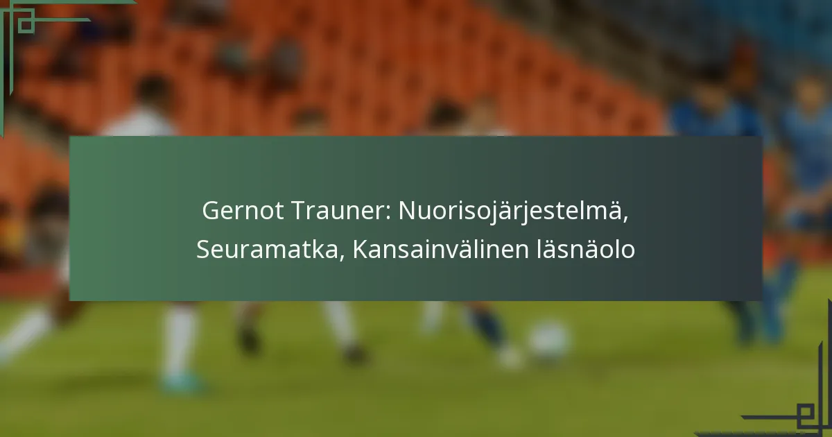 Gernot Trauner: Nuorisojärjestelmä, Seuramatka, Kansainvälinen läsnäolo