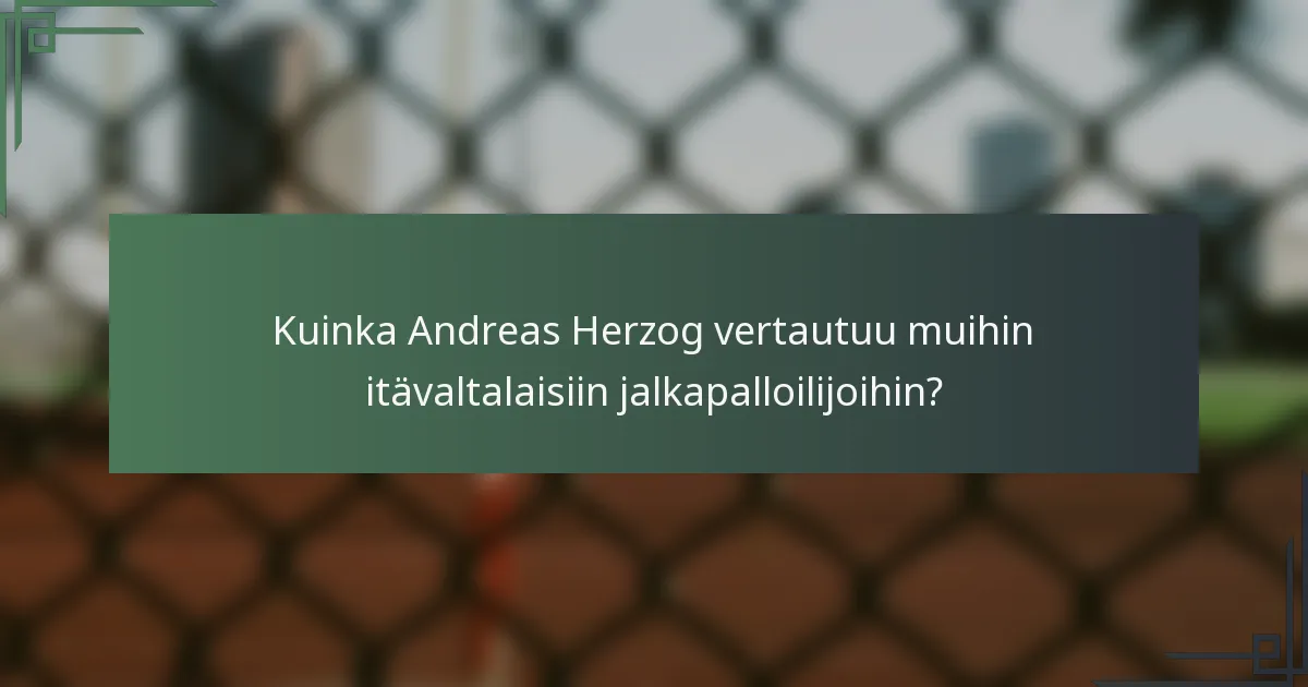 Kuinka Andreas Herzog vertautuu muihin itävaltalaisiin jalkapalloilijoihin?
