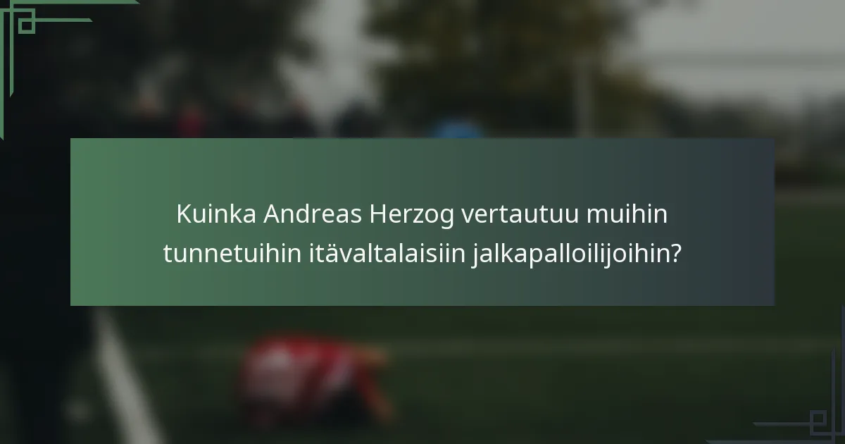 Kuinka Andreas Herzog vertautuu muihin tunnetuihin itävaltalaisiin jalkapalloilijoihin?