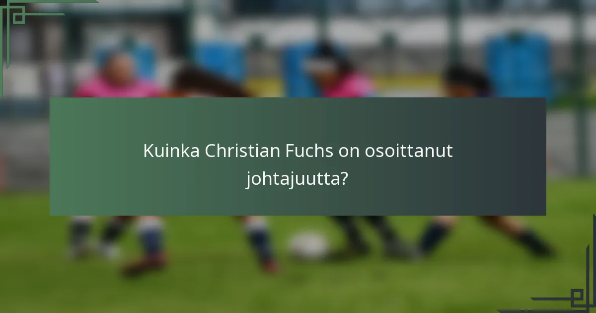 Kuinka Christian Fuchs on osoittanut johtajuutta?
