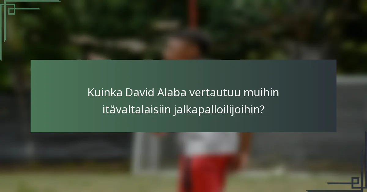 Kuinka David Alaba vertautuu muihin itävaltalaisiin jalkapalloilijoihin?
