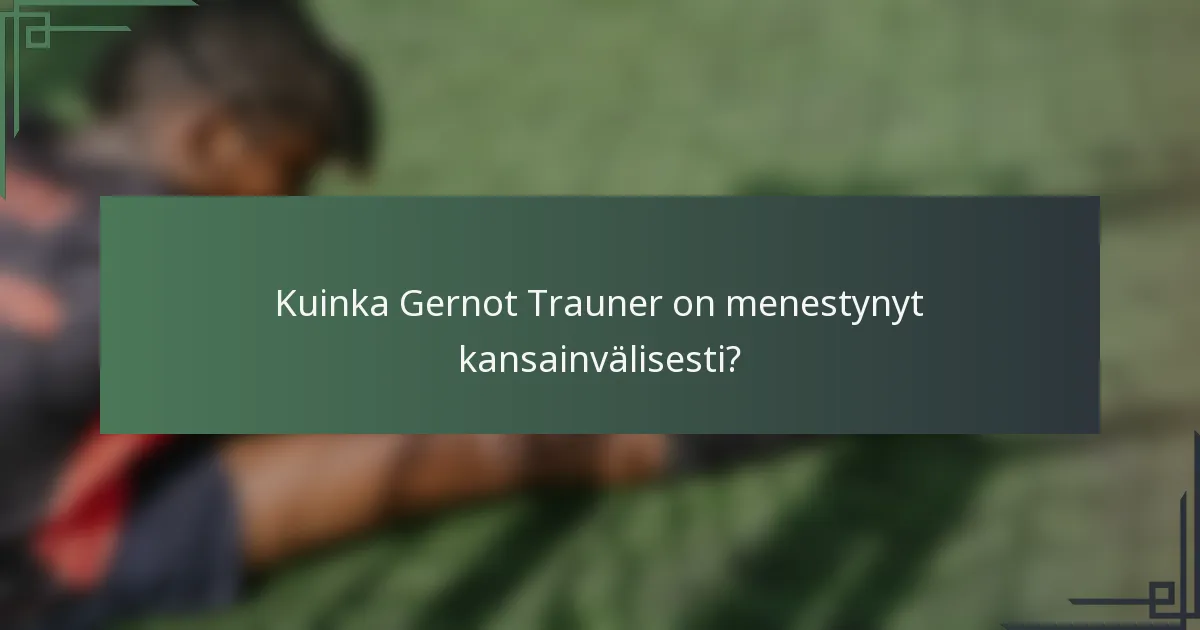 Kuinka Gernot Trauner on menestynyt kansainvälisesti?
