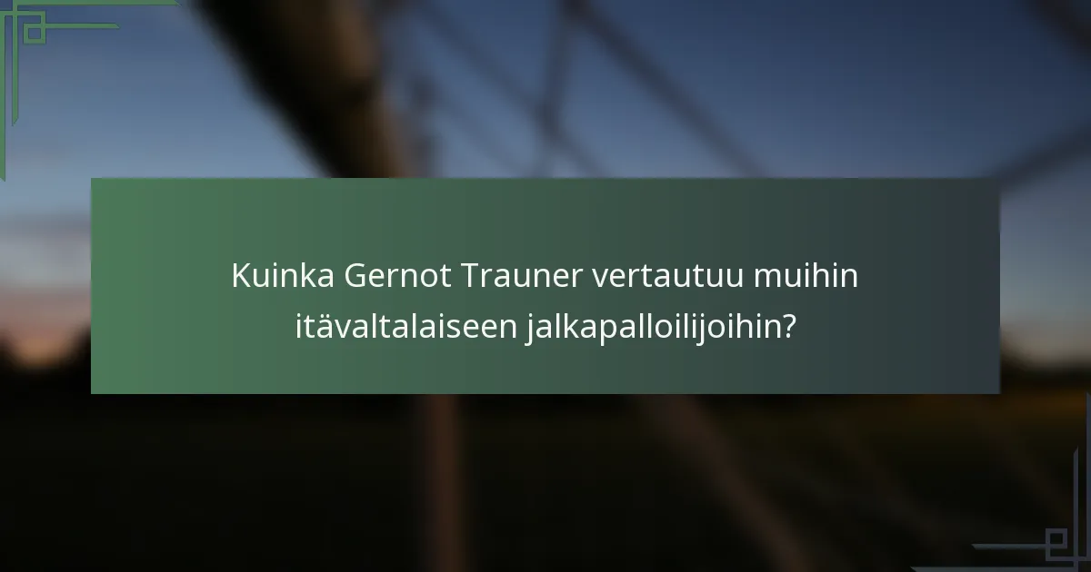 Kuinka Gernot Trauner vertautuu muihin itävaltalaiseen jalkapalloilijoihin?