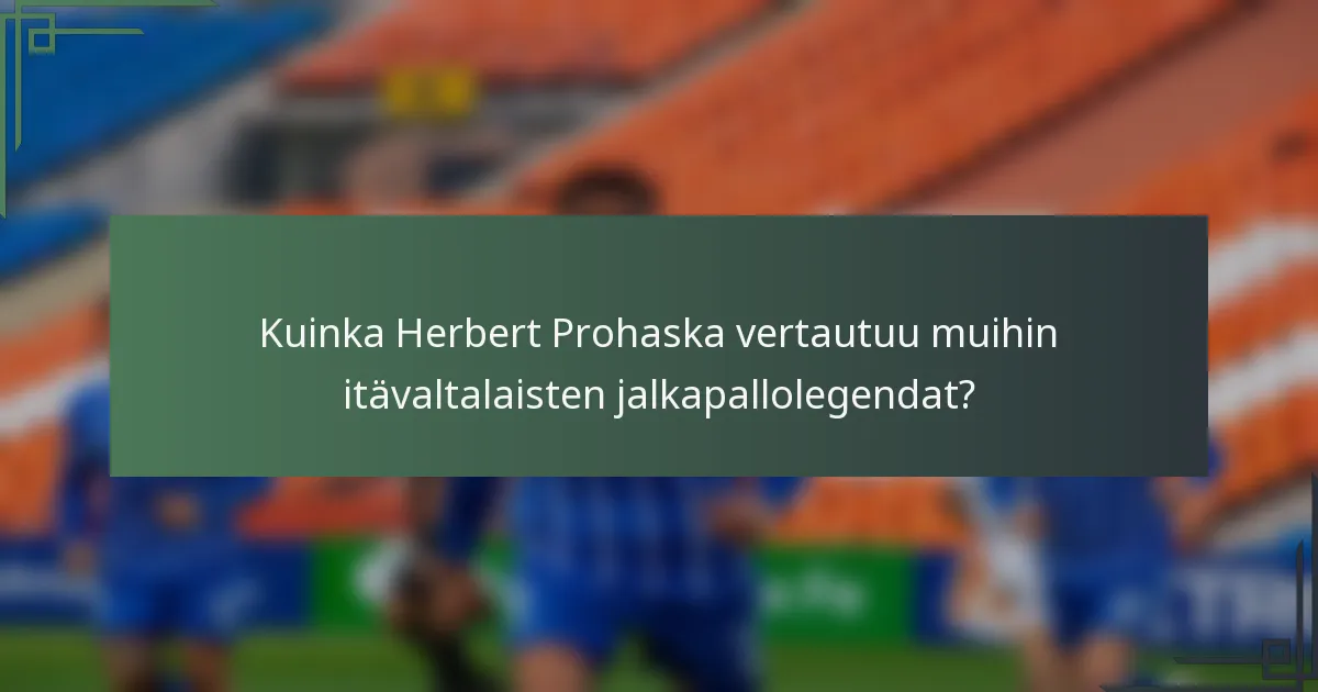 Kuinka Herbert Prohaska vertautuu muihin itävaltalaisten jalkapallolegendat?