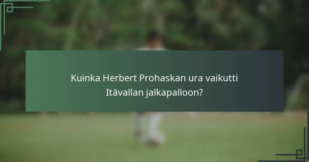 Kuinka Herbert Prohaskan ura vaikutti Itävallan jalkapalloon?