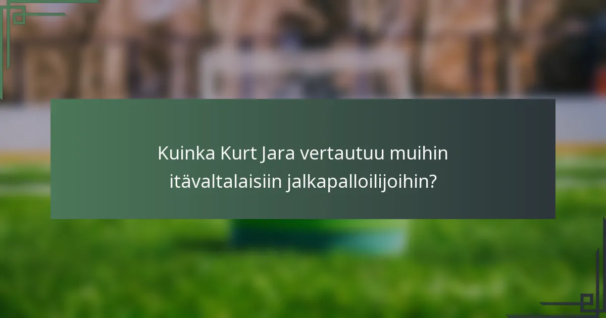 Kuinka Kurt Jara vertautuu muihin itävaltalaisiin jalkapalloilijoihin?