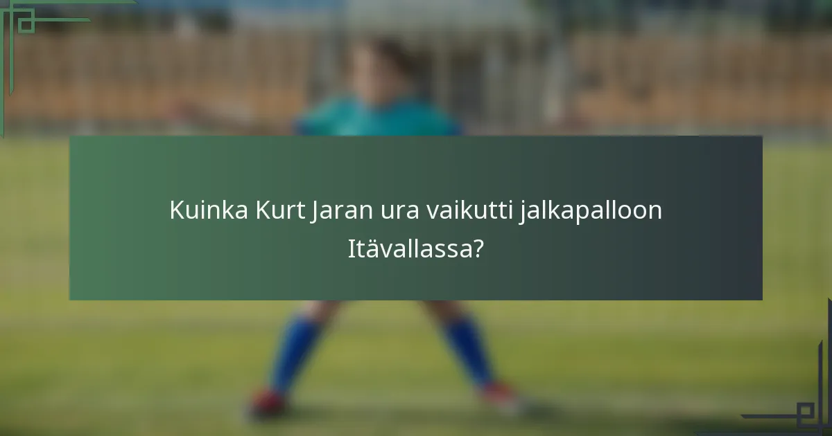 Kuinka Kurt Jaran ura vaikutti jalkapalloon Itävallassa?