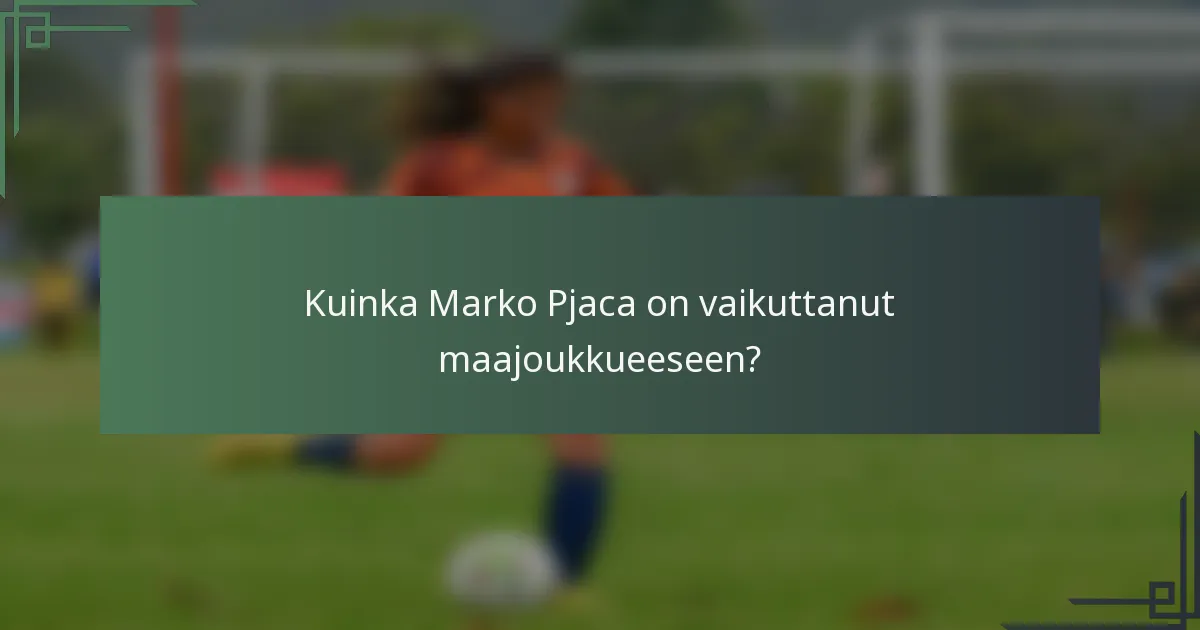 Kuinka Marko Pjaca on vaikuttanut maajoukkueeseen?