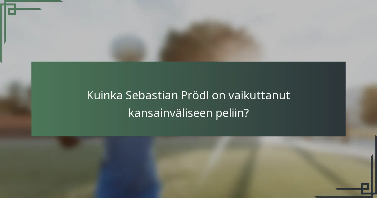 Kuinka Sebastian Prödl on vaikuttanut kansainväliseen peliin?