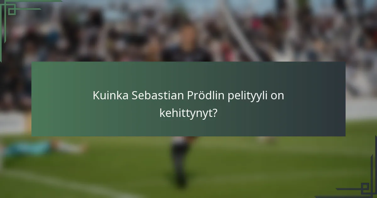 Kuinka Sebastian Prödlin pelityyli on kehittynyt?