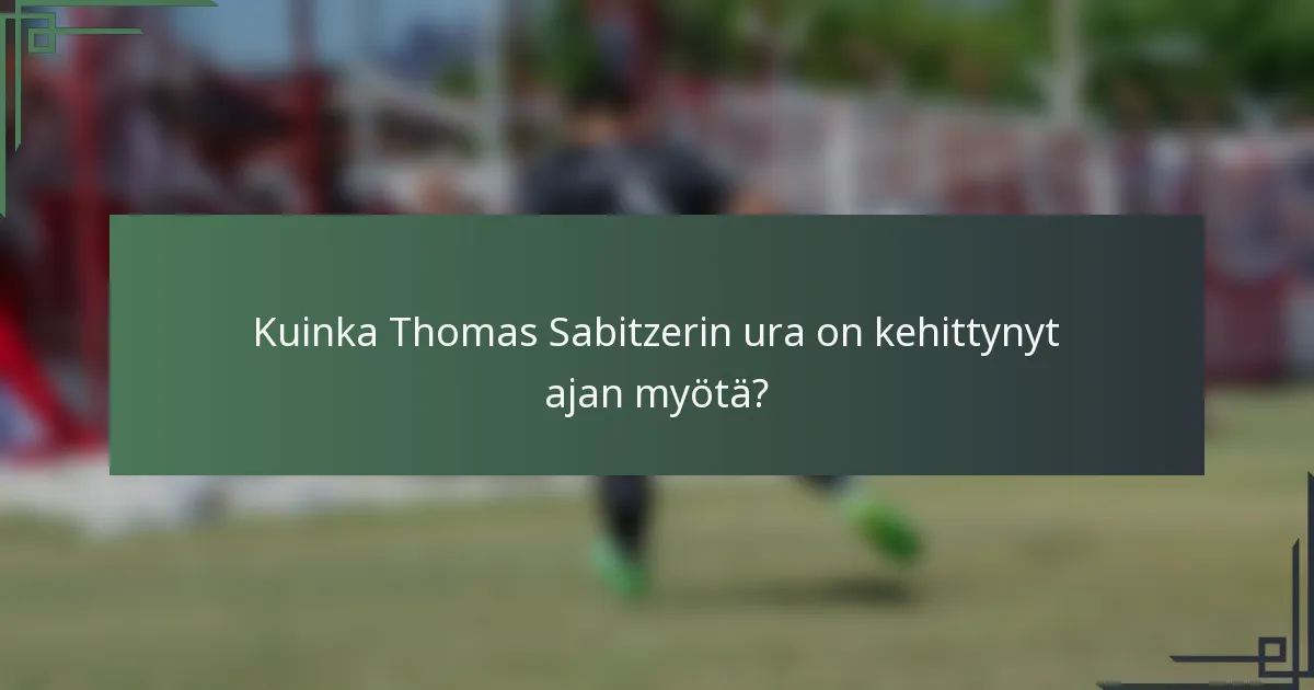 Kuinka Thomas Sabitzerin ura on kehittynyt ajan myötä?