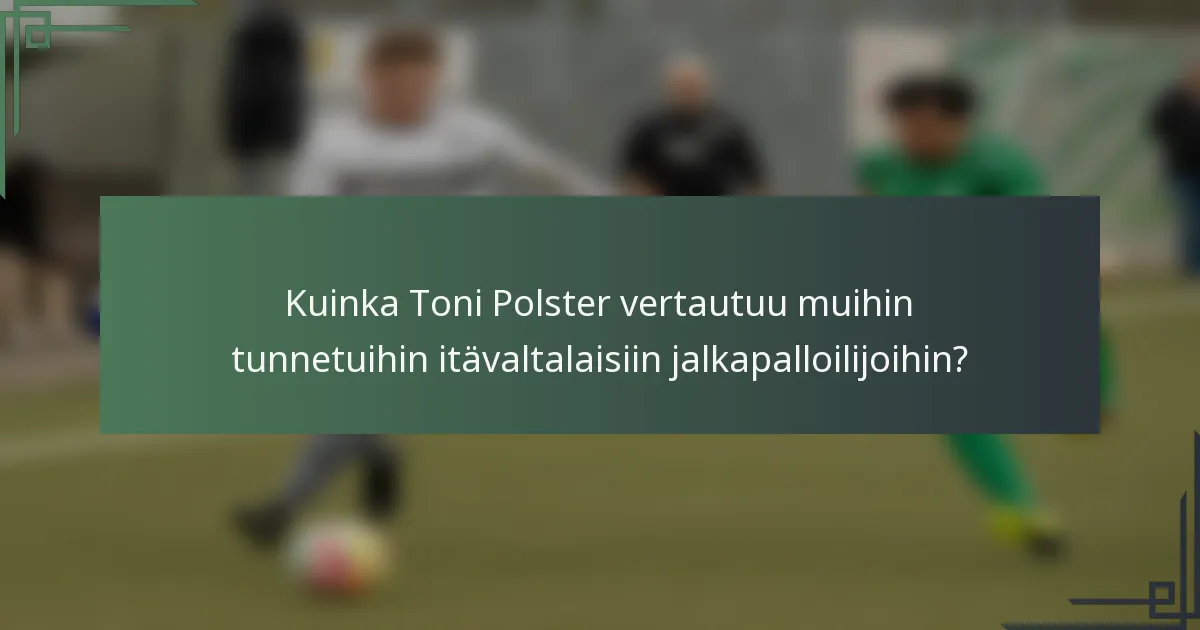 Kuinka Toni Polster vertautuu muihin tunnetuihin itävaltalaisiin jalkapalloilijoihin?