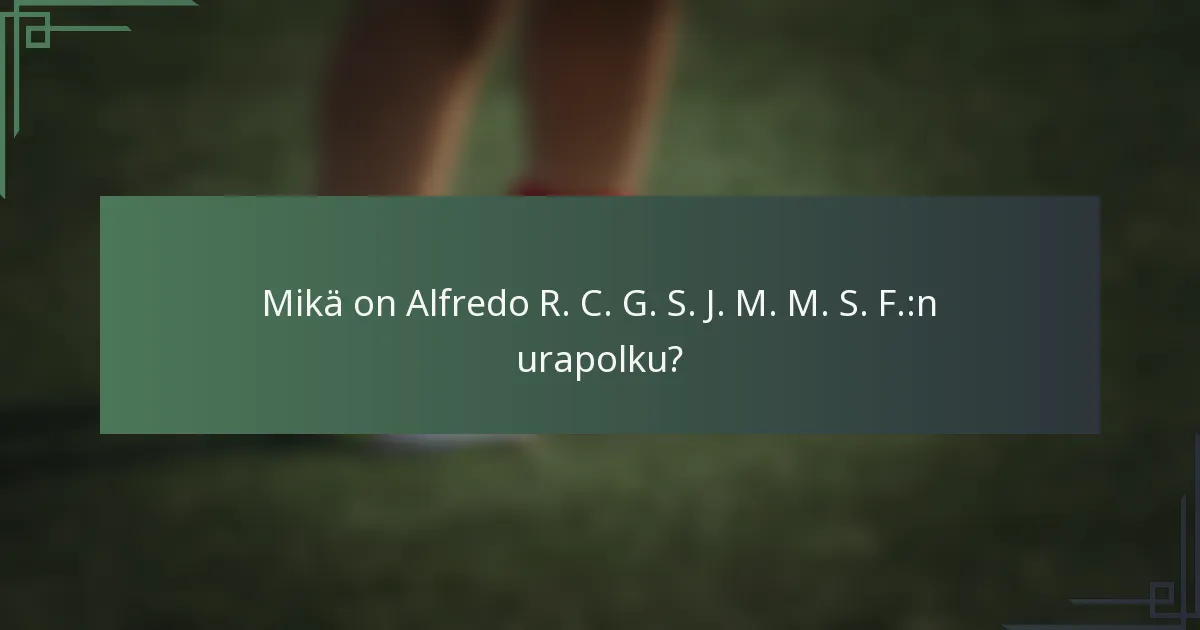 Mikä on Alfredo R. C. G. S. J. M. M. S. F.:n urapolku?