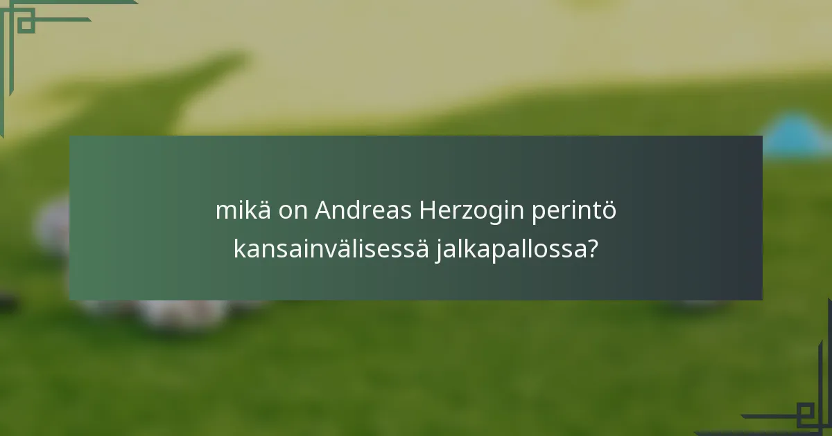 mikä on Andreas Herzogin perintö kansainvälisessä jalkapallossa?