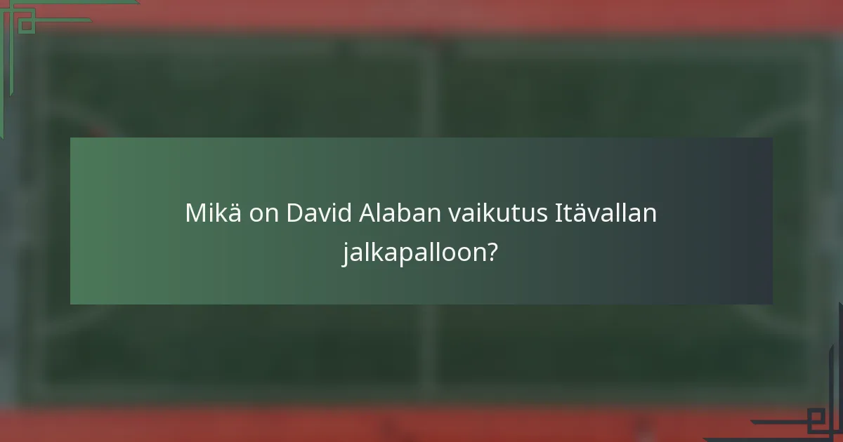 Mikä on David Alaban vaikutus Itävallan jalkapalloon?