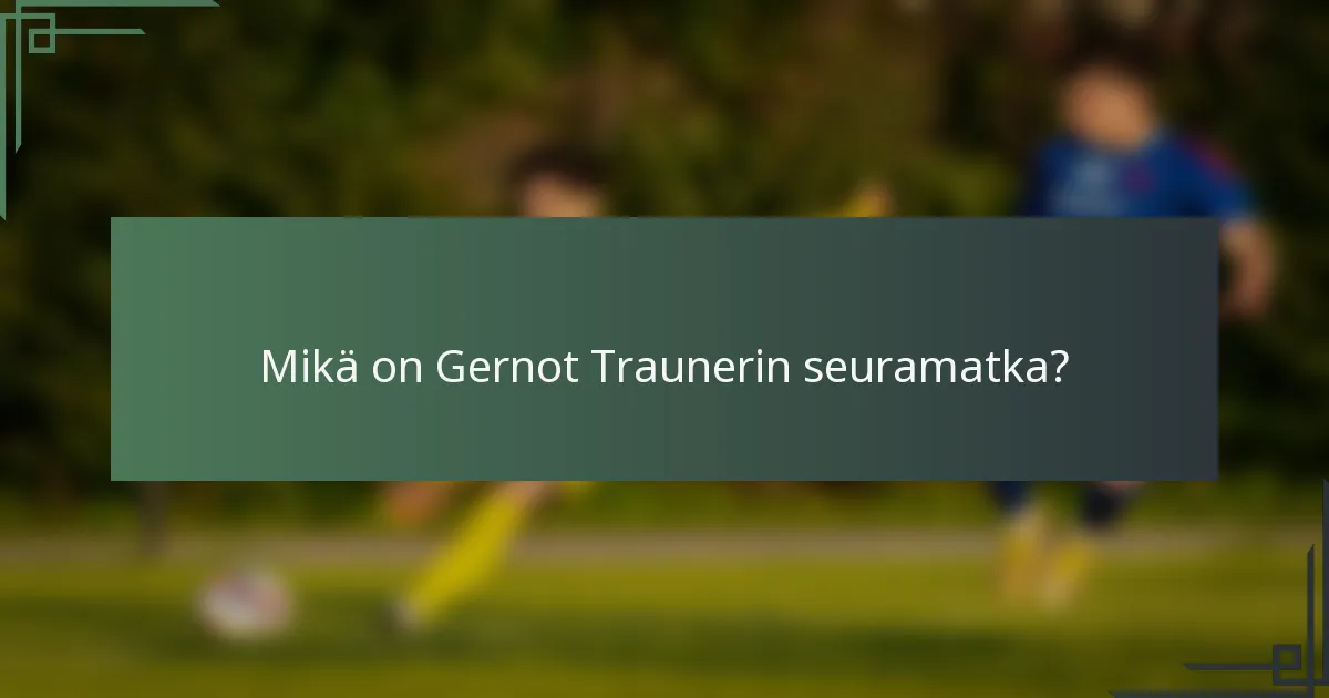 Mikä on Gernot Traunerin seuramatka?