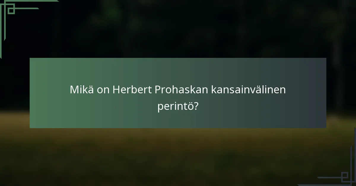 Mikä on Herbert Prohaskan kansainvälinen perintö?