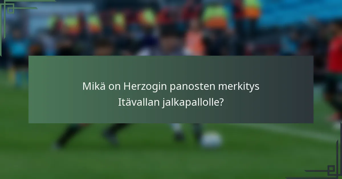 Mikä on Herzogin panosten merkitys Itävallan jalkapallolle?