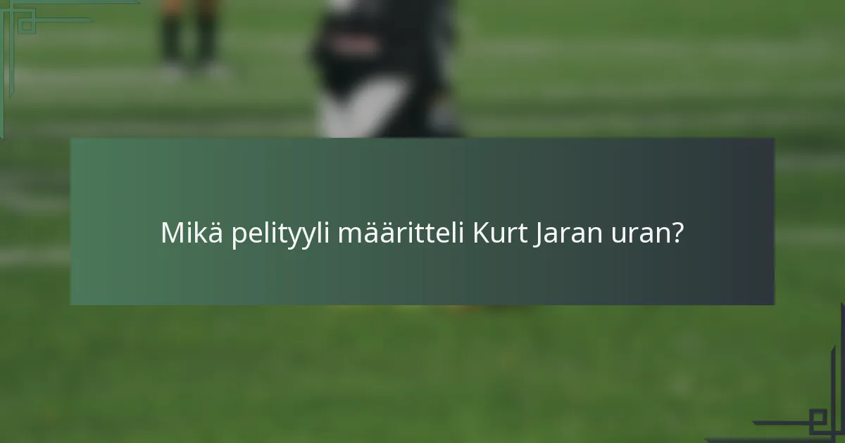 Mikä pelityyli määritteli Kurt Jaran uran?