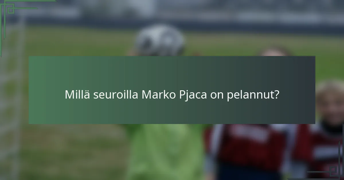 Millä seuroilla Marko Pjaca on pelannut?