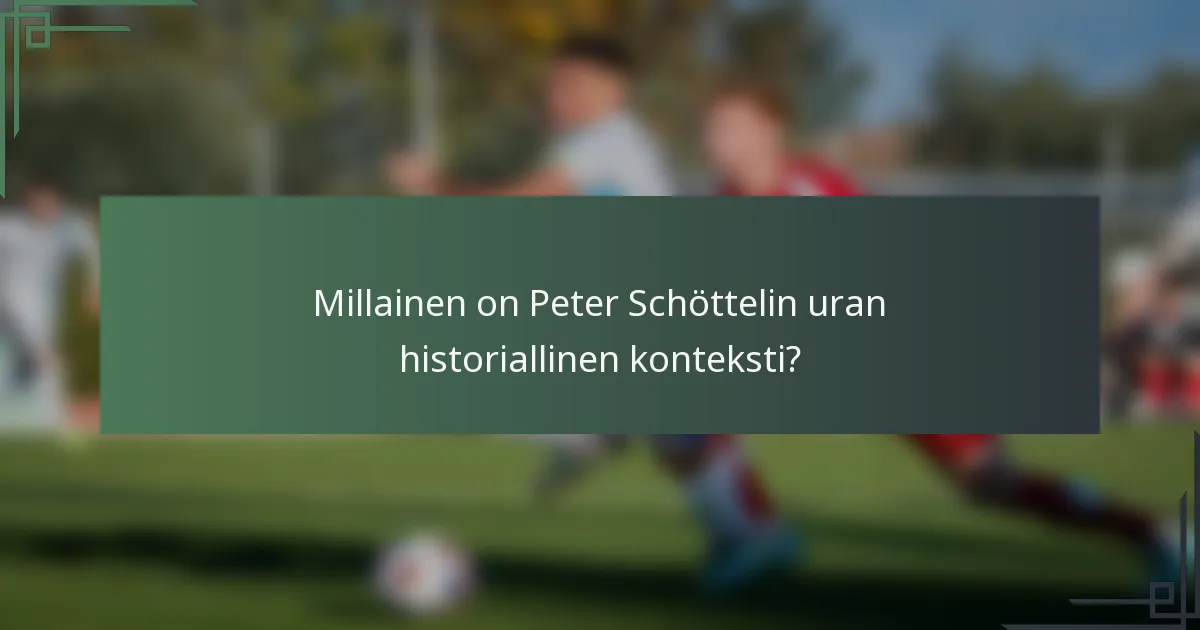 Millainen on Peter Schöttelin uran historiallinen konteksti?
