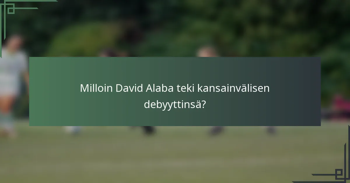 Milloin David Alaba teki kansainvälisen debyyttinsä?