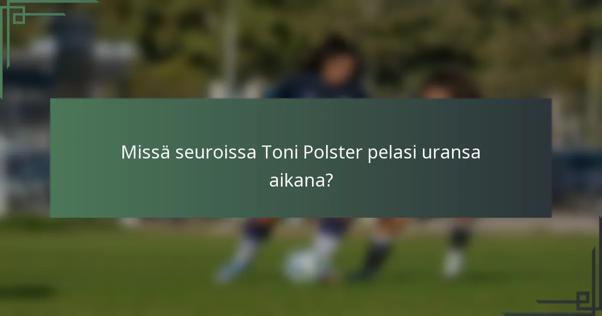 Missä seuroissa Toni Polster pelasi uransa aikana?