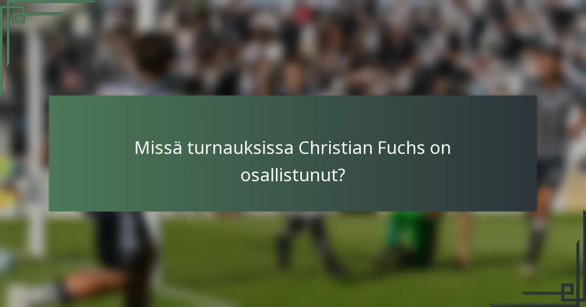 Missä turnauksissa Christian Fuchs on osallistunut?