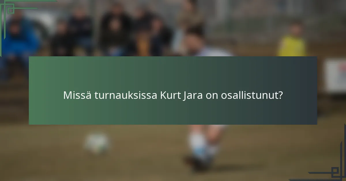 Missä turnauksissa Kurt Jara on osallistunut?