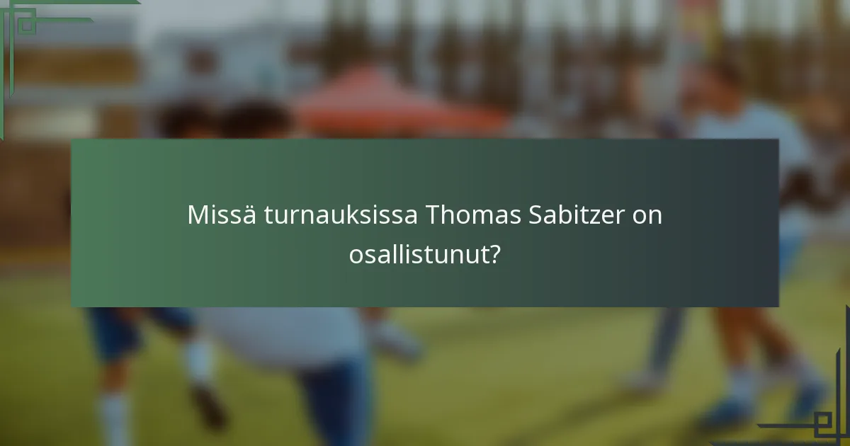 Missä turnauksissa Thomas Sabitzer on osallistunut?