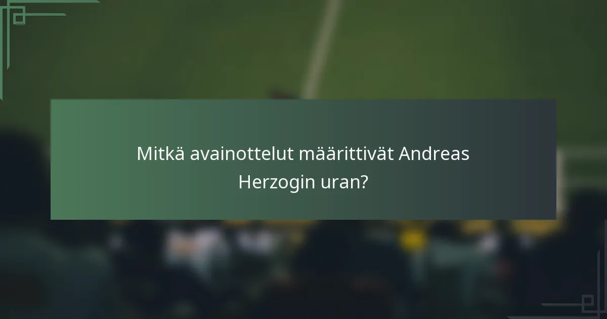Mitkä avainottelut määrittivät Andreas Herzogin uran?
