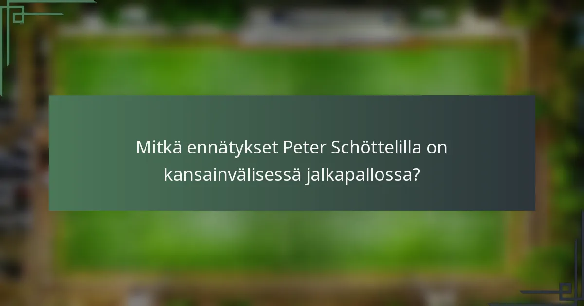 Mitkä ennätykset Peter Schöttelilla on kansainvälisessä jalkapallossa?