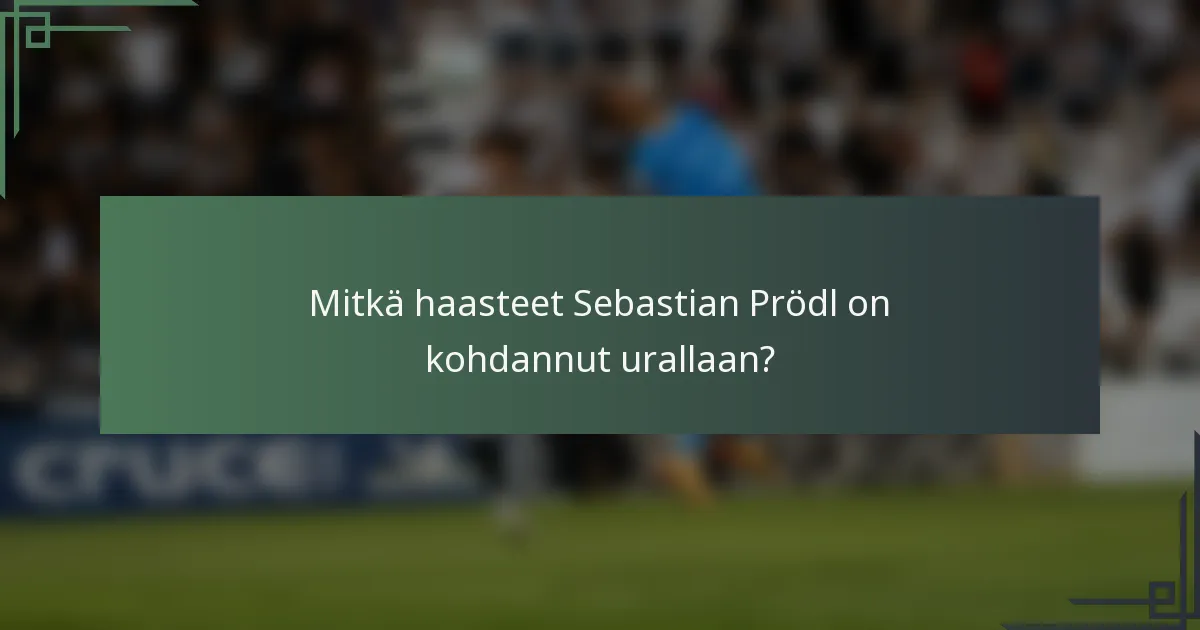Mitkä haasteet Sebastian Prödl on kohdannut urallaan?