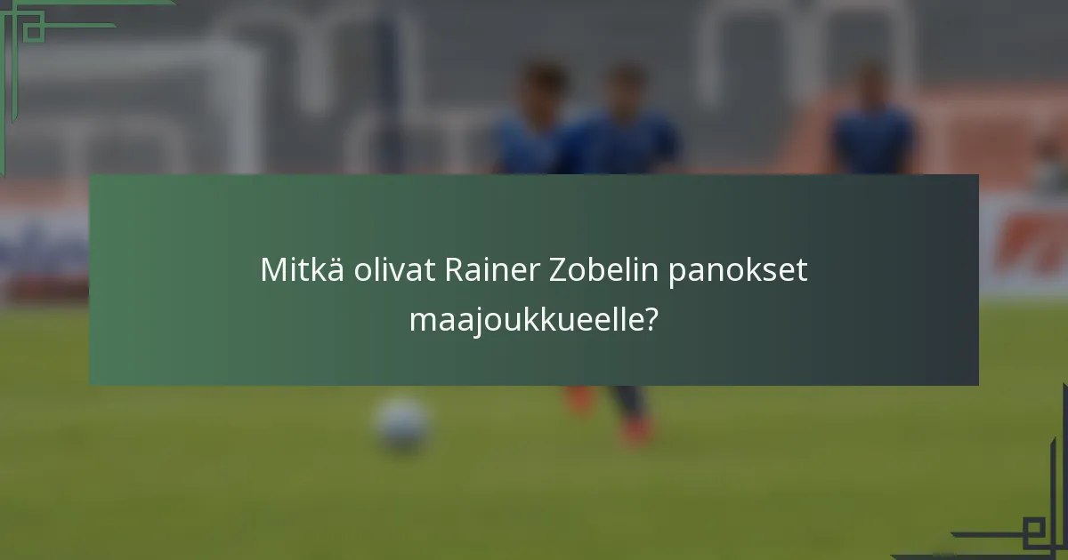 Mitkä olivat Rainer Zobelin panokset maajoukkueelle?