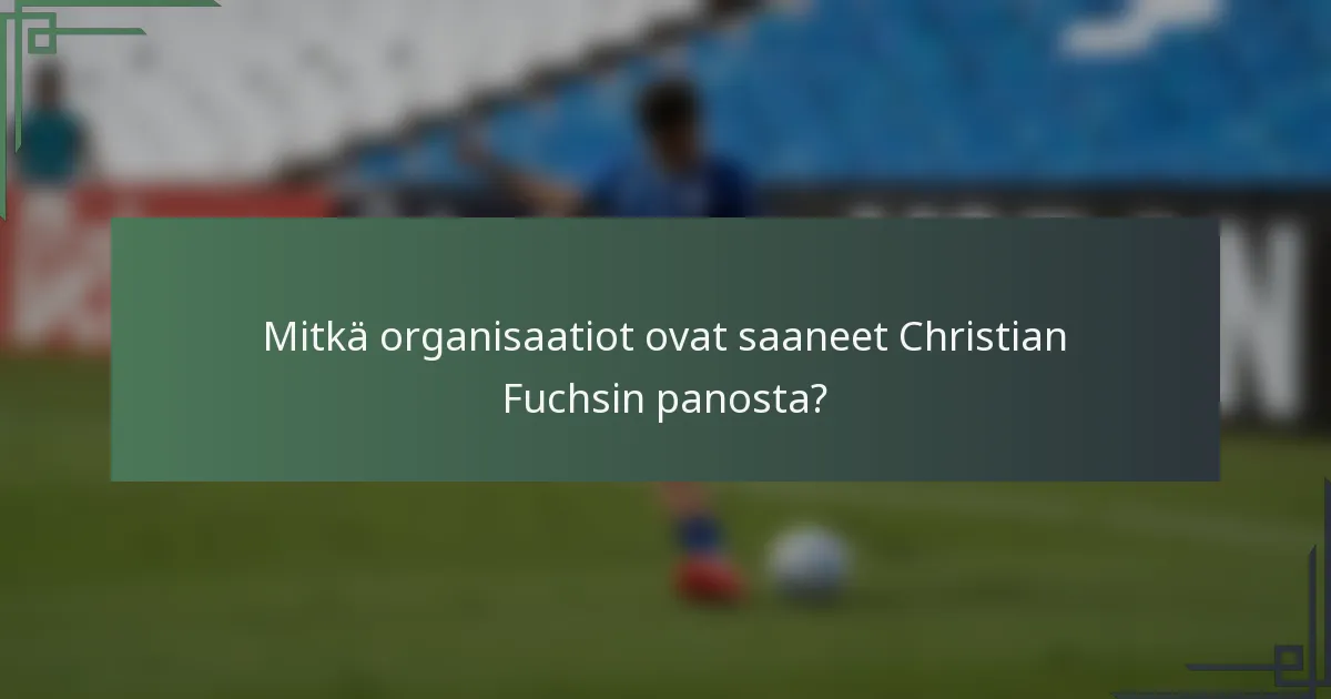 Mitkä organisaatiot ovat saaneet Christian Fuchsin panosta?