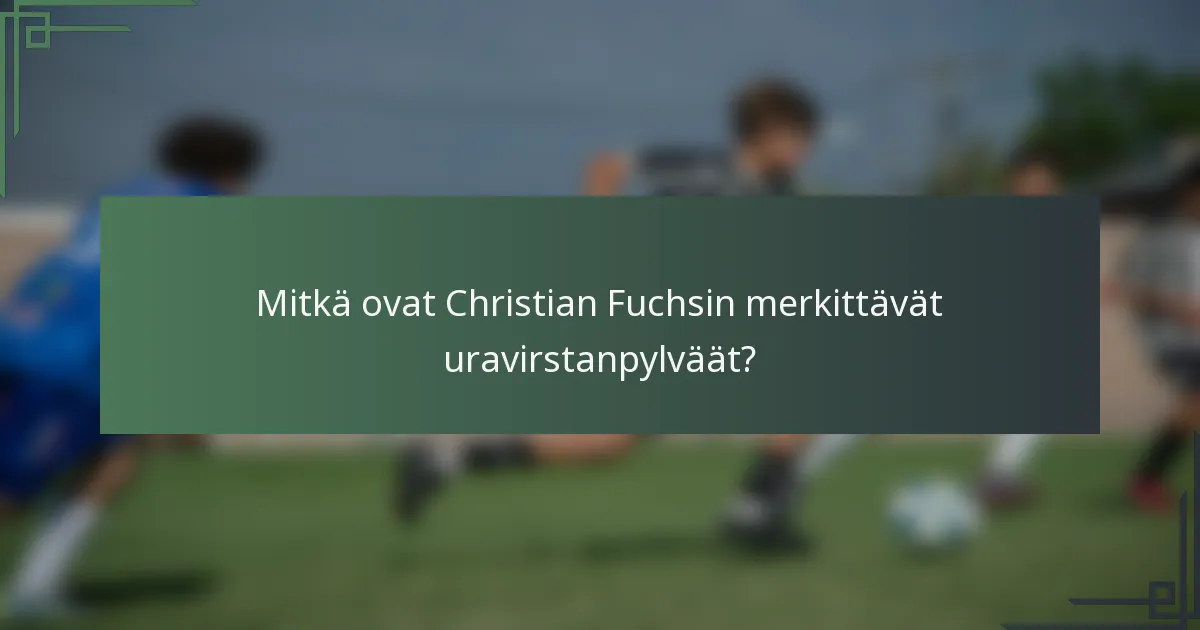 Mitkä ovat Christian Fuchsin merkittävät uravirstanpylväät?