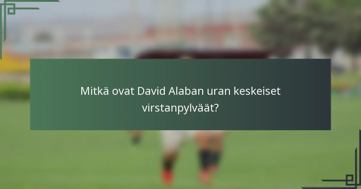 Mitkä ovat David Alaban uran keskeiset virstanpylväät?