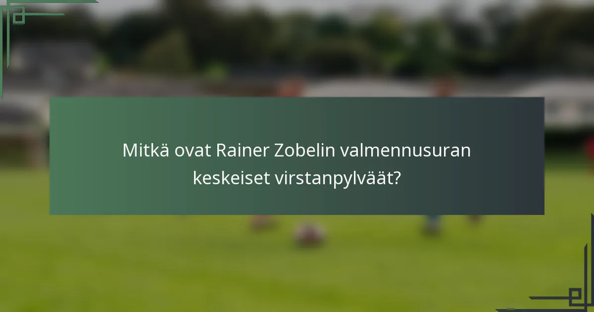 Mitkä ovat Rainer Zobelin valmennusuran keskeiset virstanpylväät?