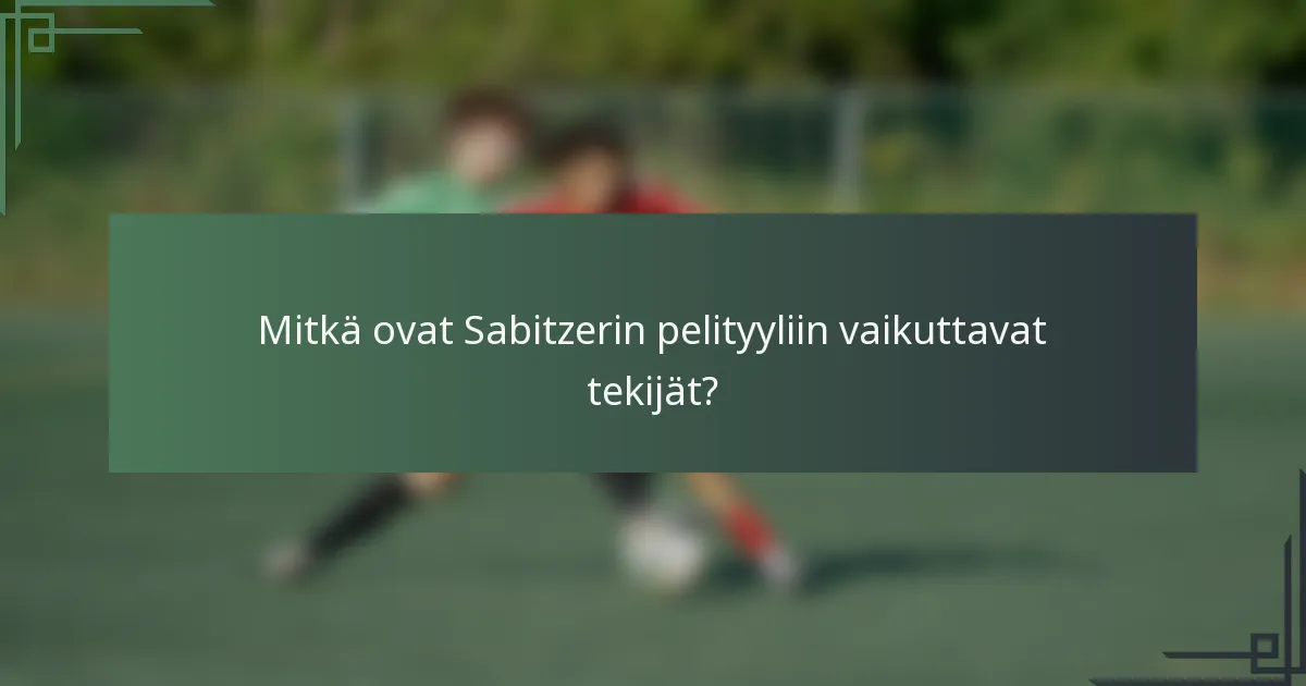 Mitkä ovat Sabitzerin pelityyliin vaikuttavat tekijät?