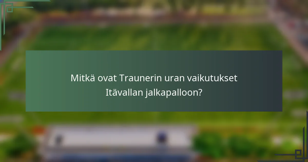 Mitkä ovat Traunerin uran vaikutukset Itävallan jalkapalloon?