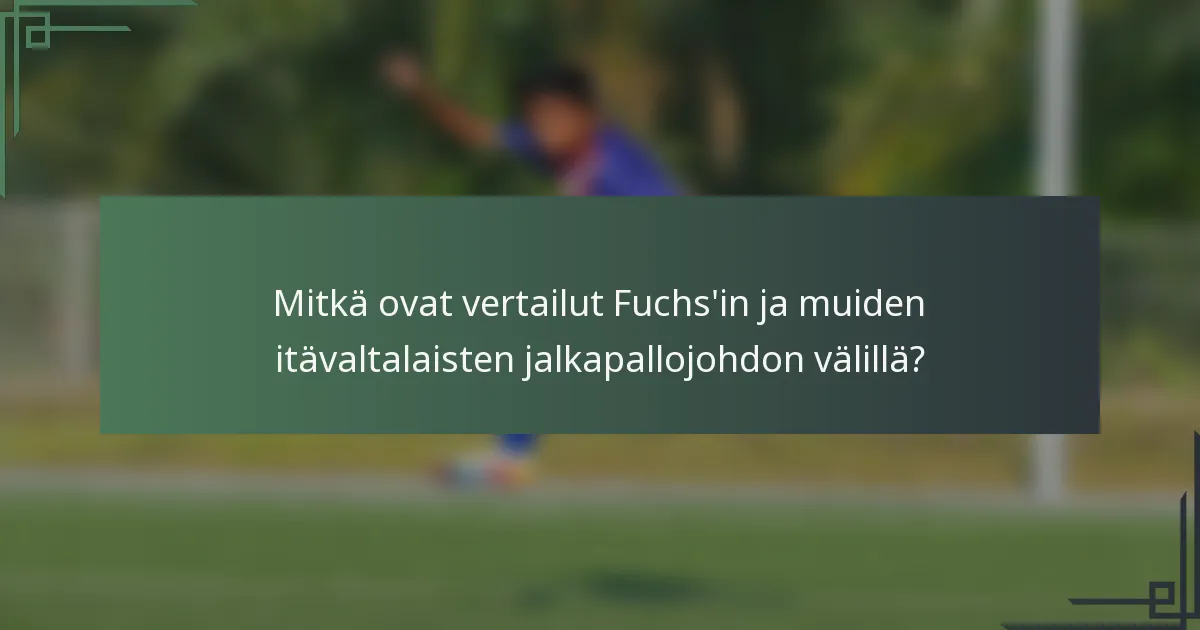 Mitkä ovat vertailut Fuchs'in ja muiden itävaltalaisten jalkapallojohdon välillä?