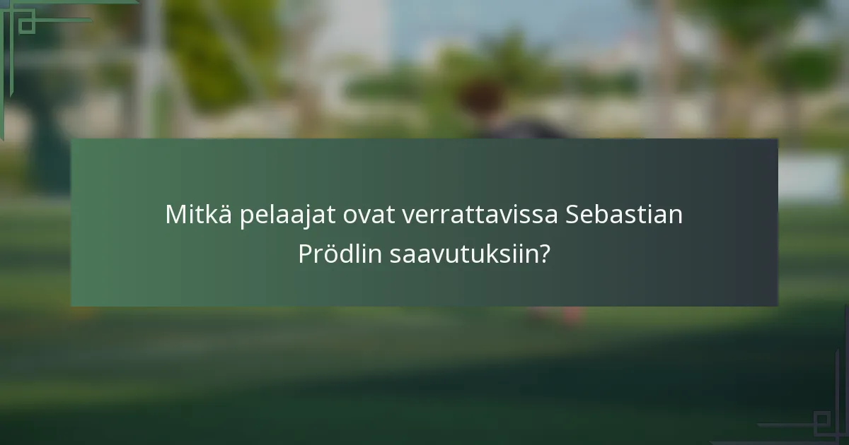 Mitkä pelaajat ovat verrattavissa Sebastian Prödlin saavutuksiin?