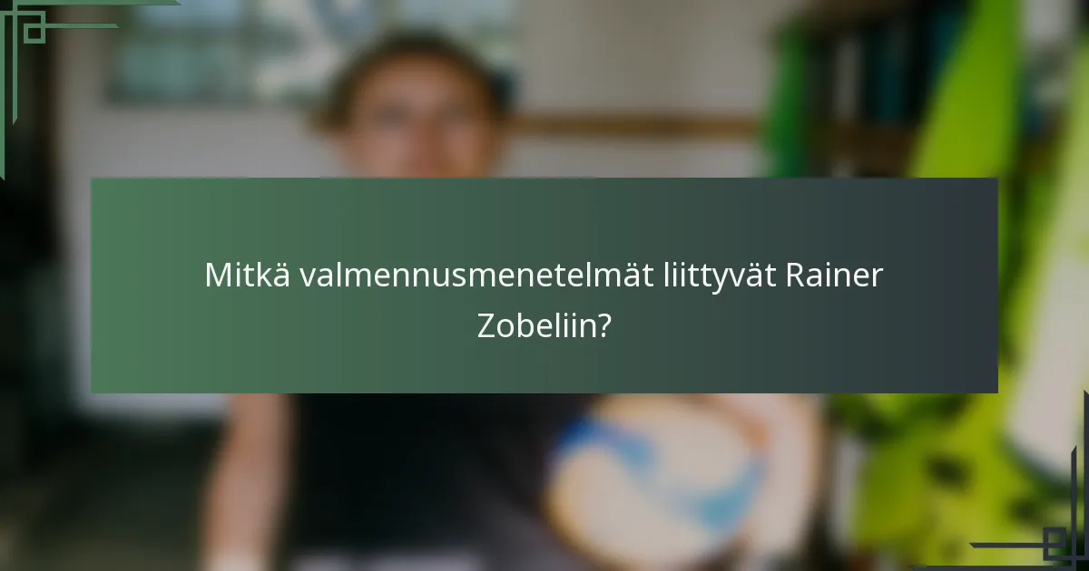 Mitkä valmennusmenetelmät liittyvät Rainer Zobeliin?